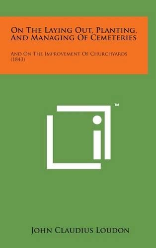 On the Laying Out, Planting, and Managing of Cemeteries: And on the Improvement of Churchyards (1843)(English)