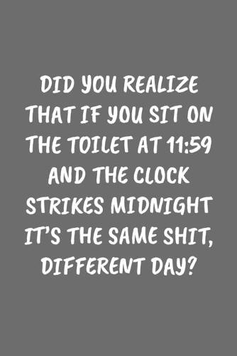 Did You Realize That If You Sit on the Toilet at 11
