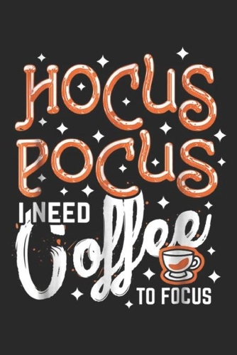 Hocus Pocus I Need Coffee To Focus