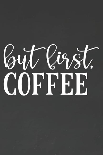 But First Coffee