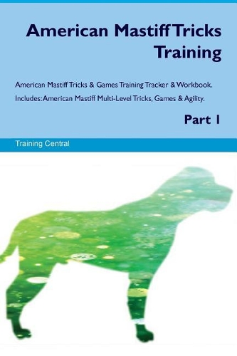 American Mastiff Tricks Training American Mastiff Tricks & Games Training Tracker & Workbook. Includes