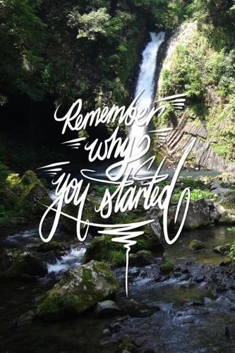 Remember why you started