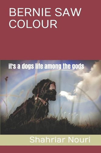 Bernie Saw Colour: It's a Dogs Life Among the Gods