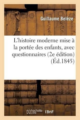 L'Histoire Moderne Mise À La Portée Des Enfants, Avec Questionnaires 2e Édition