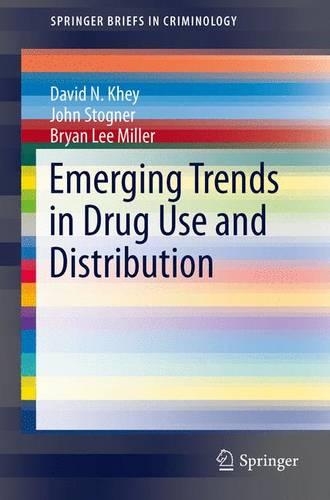Emerging Trends in Drug Use and Distribution: (12 SpringerBriefs in Criminology)