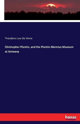 Christopher Plantin, and the Plantin-Moretus Museum at Antwerp