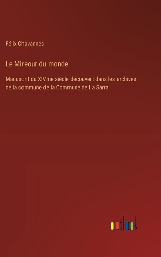 Le Mireour du monde: Manuscrit du XIVme siècle découvert dans les archives de la commune de la Commune de La Sarra