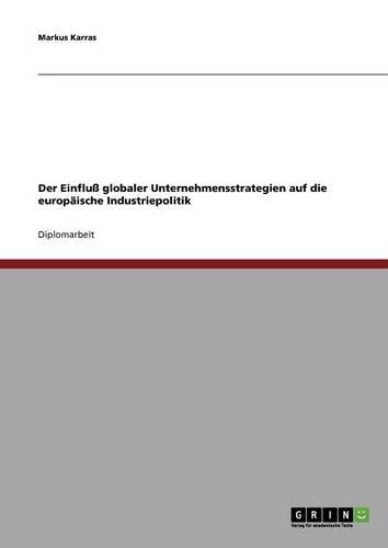 Der Einfluß globaler Unternehmensstrategien auf die europäische Industriepolitik: (German)