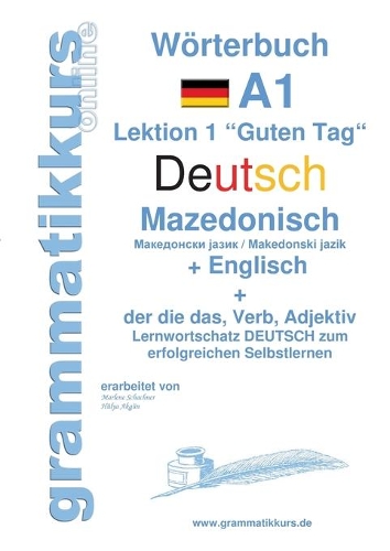 Wörterbuch Deutsch - Mazedonisch - Englisch: Lernwortschatz A1 Mazedonisch für Sprachkurs Deutsch zum erfolgreichen Selbstlernen für TeilnehmerInnen aus Mazedonien(German)