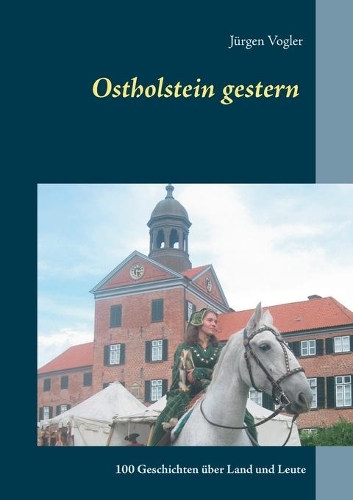 Ostholstein gestern: 100 Geschichten über Land und Leute(German)