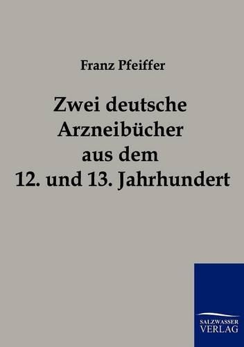 Zwei deutsche Arzneibücher aus dem 12. und 13. Jahrhundert: (German)