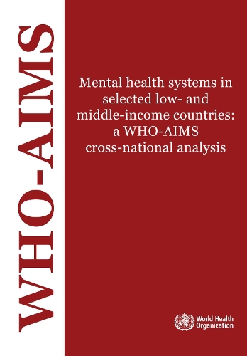 Mental Health Systems in Selected Low- and Middle-Income Countries: A Who-Aims Cross- National Analysis(Nonserial Publications)