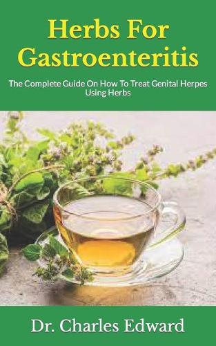 Herbs For Gastroenteritis: The Complete Guide On How To Treat Genital Herpes Using Herbs