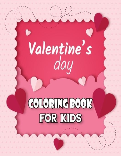 Valentine's Day Coloring Book for Kids: Valentine's Day - Special Design Coloring Pages - Best Gift for Kids in Valentine's Day