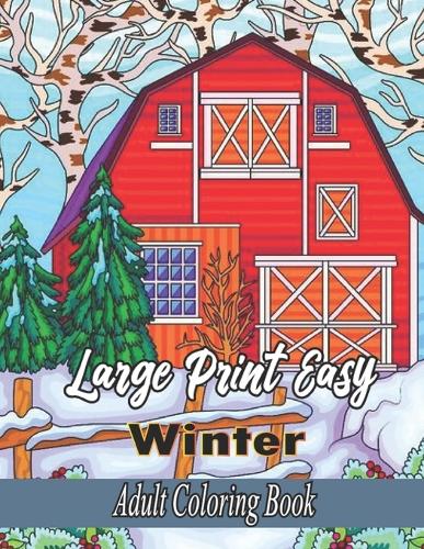 Large Print Easy Winter Adult Coloring Book: 50 Easy & Simple Winter Coloring Pages for Adults and Seniors for Calming, Stress Relief