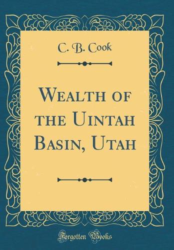 Wealth of the Uintah Basin, Utah (Classic Reprint)