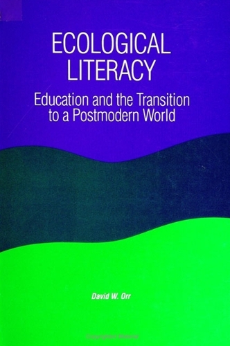 Ecological Literacy: Education and the Transition to a Postmodern World(SUNY series in Constructive Postmodern Thought)