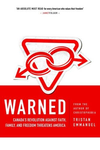 Warned: Canada's Revolution Against Faith, Family And Freedom Threatens America