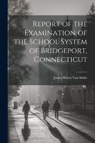 Report of the Examination of the School System of Bridgeport, Connecticut