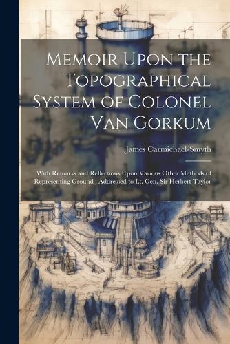 Memoir Upon the Topographical System of Colonel Van Gorkum