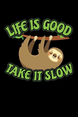 Life is Good Take It Slow
