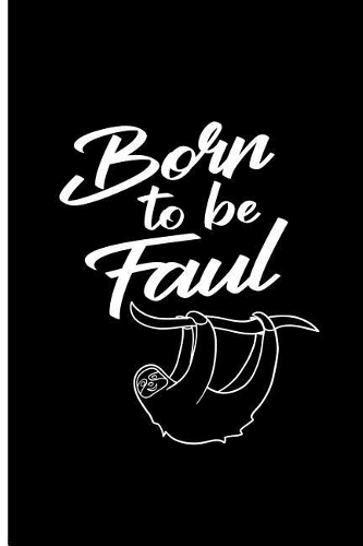 Born To Be Faul: Faultier Lover Perfect Gift Lined Notebook/Journal (6x9)