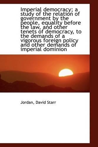 An Imperial Democracy; A Study of the Relation of Government by the People, Equality Before the Law