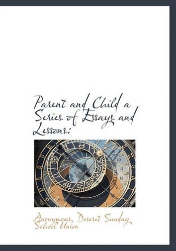 Parent and Child a Series of Essays and Lessons