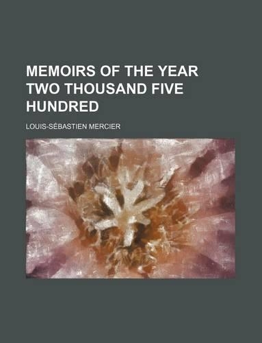 Memoirs of the Year Two Thousand Five Hundred