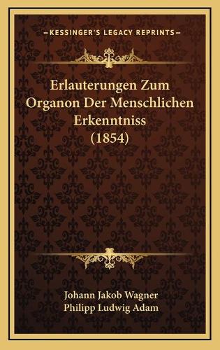 Erlauterungen Zum Organon Der Menschlichen Erkenntniss (1854)