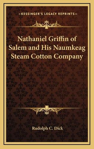 Nathaniel Griffin of Salem and His Naumkeag Steam Cotton Company