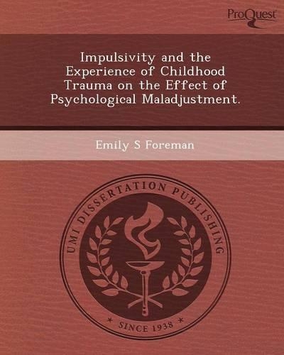 Impulsivity and the Experience of Childhood Trauma on the Effect of Psychological Maladjustment: (English)