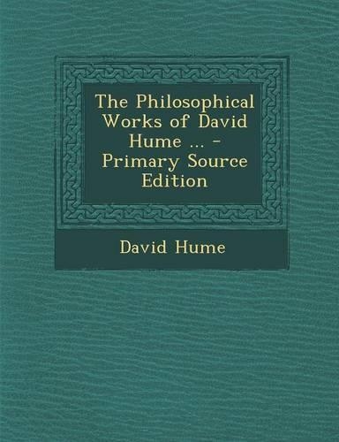 The Philosophical Works of David Hume ...
