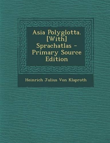 Asia Polyglotta. [With] Sprachatlas - Primary Source Edition: (Multiple Languages)