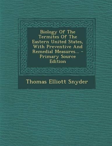 Biology of the Termites of the Eastern United States, with Preventive and Remedial Measures...