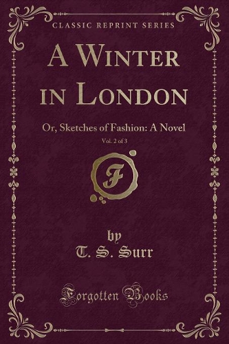 A Winter in London, Vol. 2 of 3: Or, Sketches of Fashion: A Novel (Classic Reprint)(English)