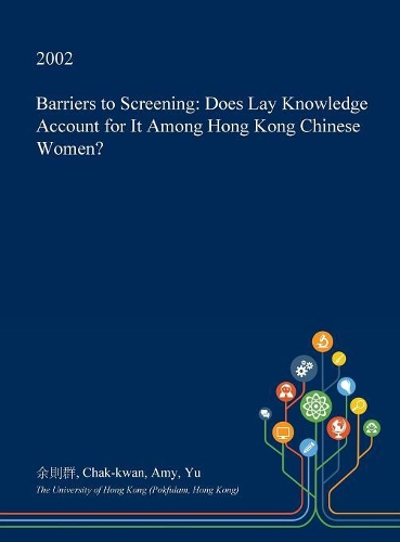 Barriers to Screening: Does Lay Knowledge Account for It Among Hong Kong Chinese Women?(English)