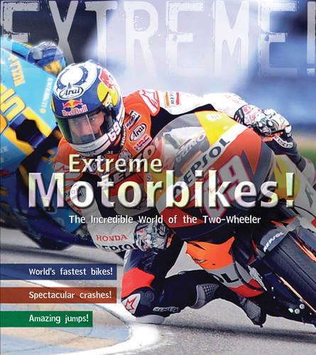 Extreme Motorbikes: The Incredible World of the Two-wheeler(Extreme!)