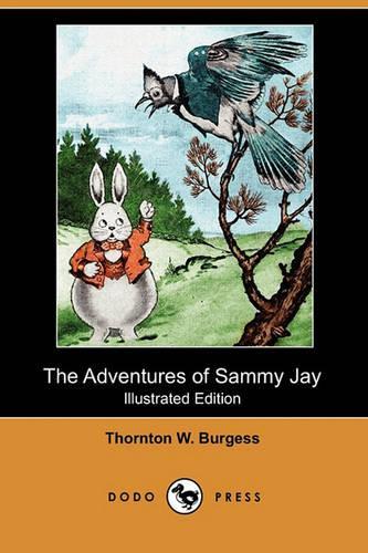 The Adventures of Sammy Jay (Illustrated Edition) (Dodo Press): (English)