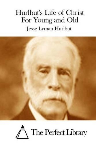 Hurlbut's Life of Christ For Young and Old: (English)