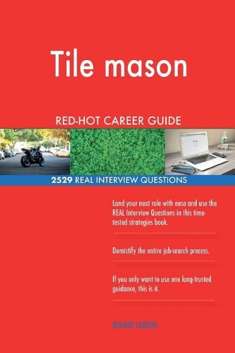 Tile mason RED-HOT Career Guide; 2529 REAL Interview Questions