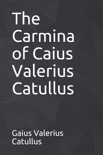 The Carmina of Caius Valerius Catullus