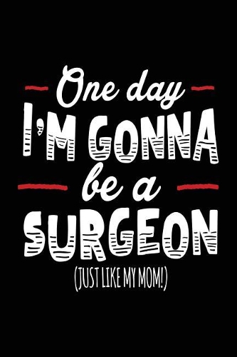 One Day I'm Gonna Be A Surgeon (Just Like My Mom!)