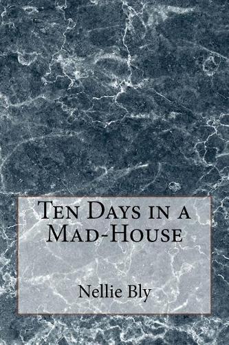 Ten Days in a Mad-House