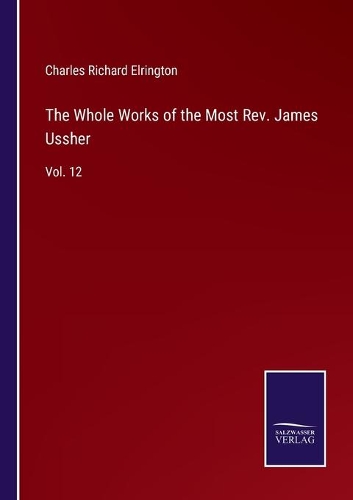 The Whole Works of the Most Rev. James Ussher