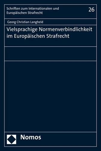 Vielsprachige Normenverbindlichkeit Im Europaischen Strafrecht: (26 Schriften Zum Internationalen Und Europaischen Strafrecht)