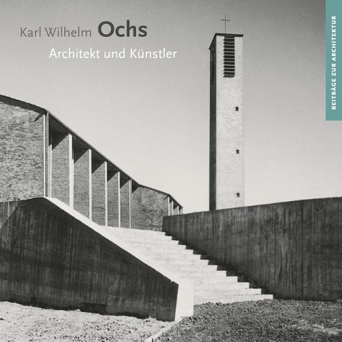 Karl Wilhelm Ochs: Architekt Und Kunstler