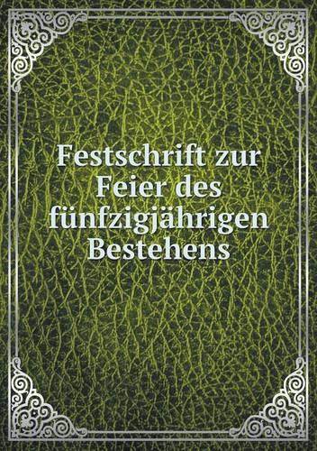 Festschrift zur Feier des fünfzigjährigen Bestehens