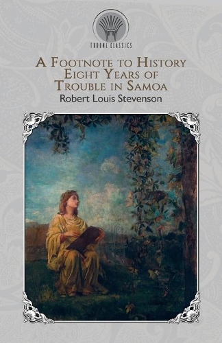 A Footnote to History: Eight Years of Trouble in Samoa(Throne Classics)