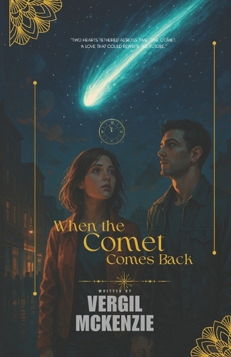 When the Comet Comes Back: "Two hearts tethered across time. One comet. A love that could rewrite the future."